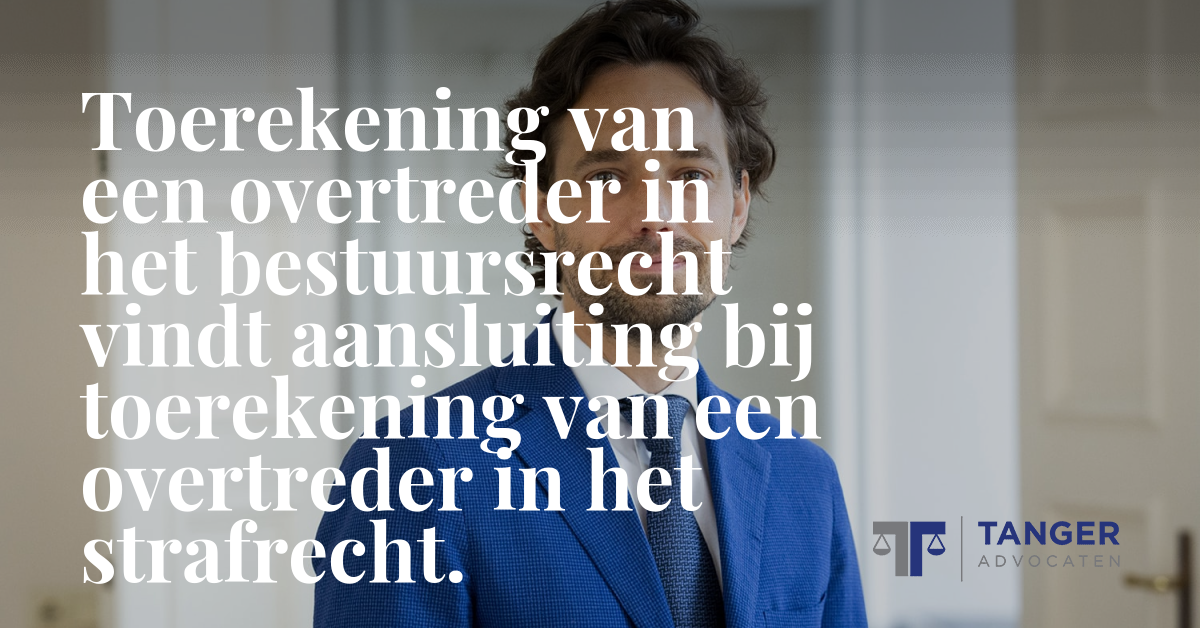 Toerekening Van Een Overtreder In Het Bestuursrecht Vindt Aansluiting ...